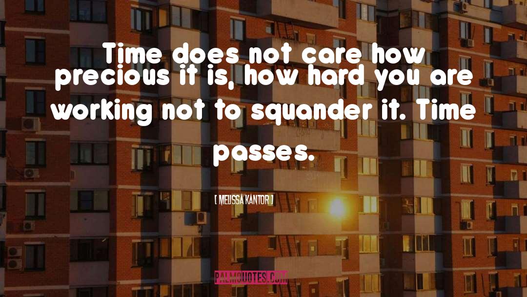 Melissa Kantor Quotes: Time does not care how