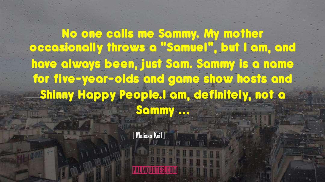 Melissa Keil Quotes: No one calls me Sammy.