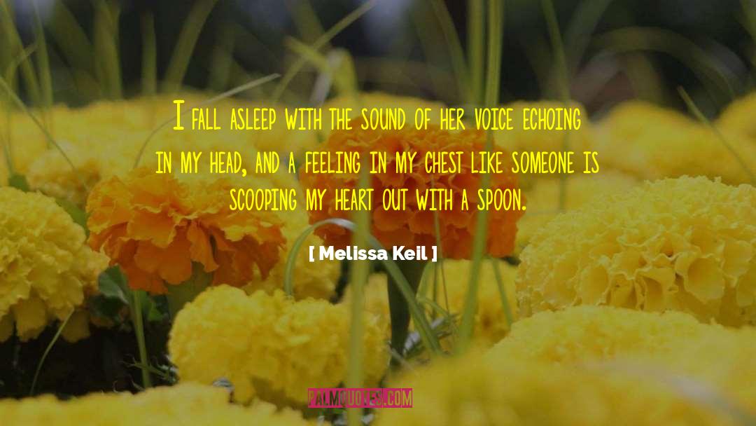 Melissa Keil Quotes: I fall asleep with the