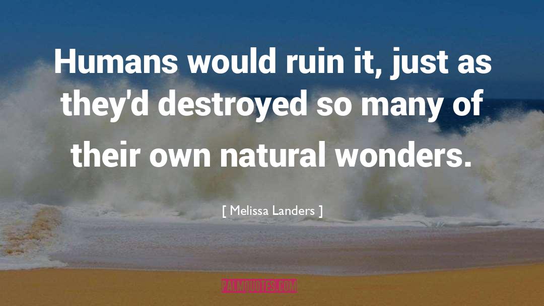 Melissa Landers Quotes: Humans would ruin it, just