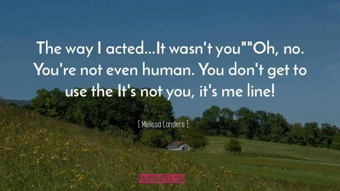 Melissa Landers Quotes: The way I acted...It wasn't