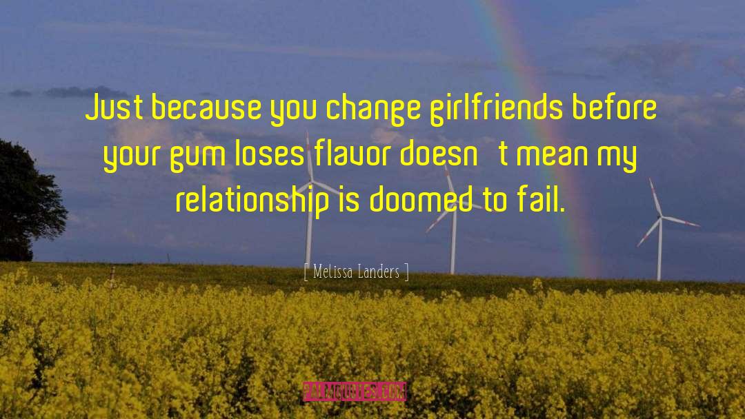 Melissa Landers Quotes: Just because you change girlfriends