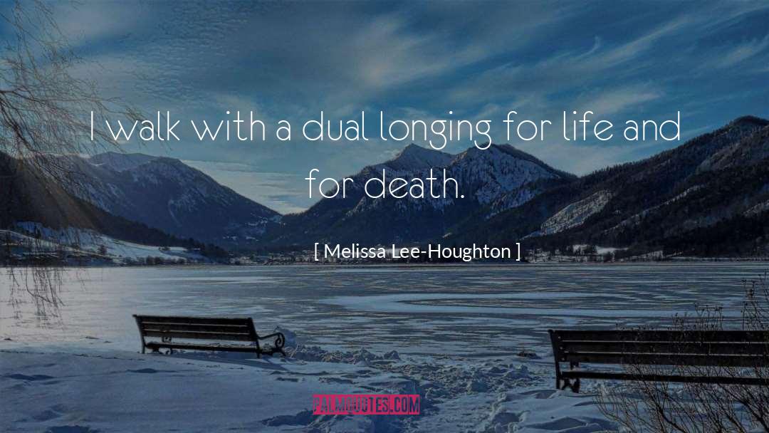 Melissa Lee-Houghton Quotes: I walk with a dual