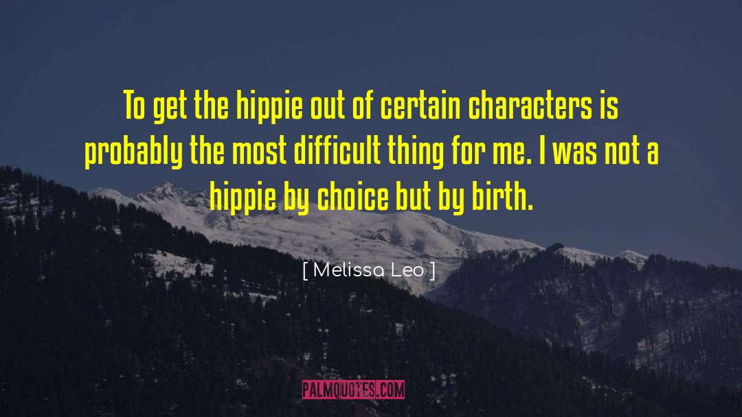 Melissa Leo Quotes: To get the hippie out