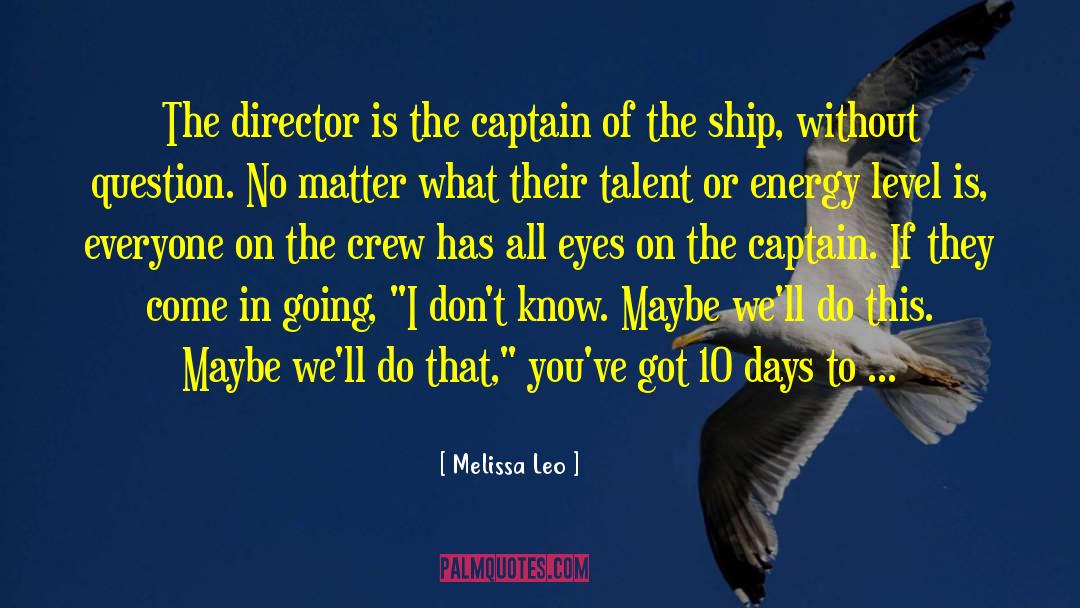 Melissa Leo Quotes: The director is the captain