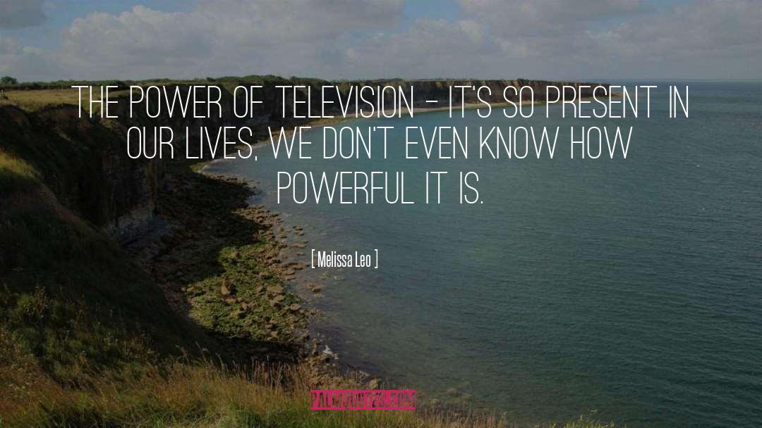 Melissa Leo Quotes: The power of television -