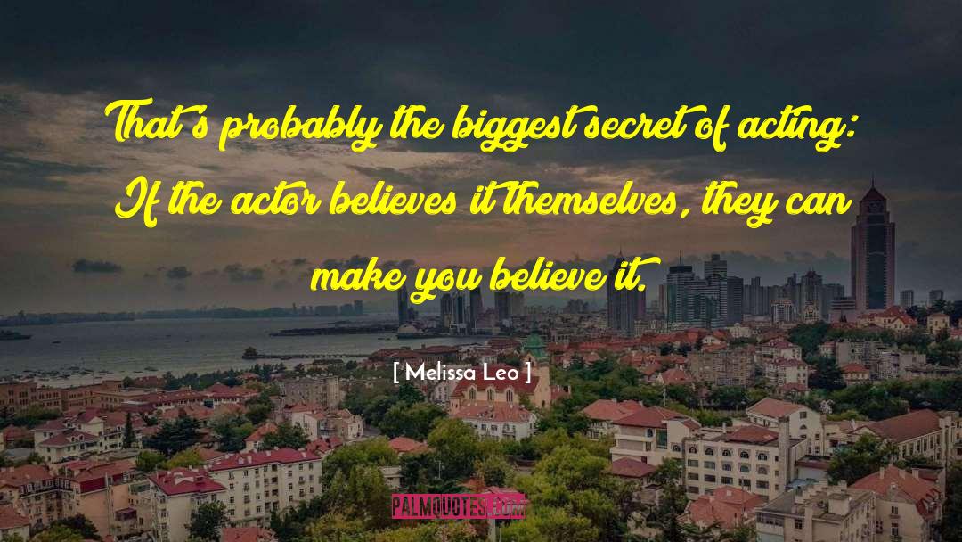 Melissa Leo Quotes: That's probably the biggest secret