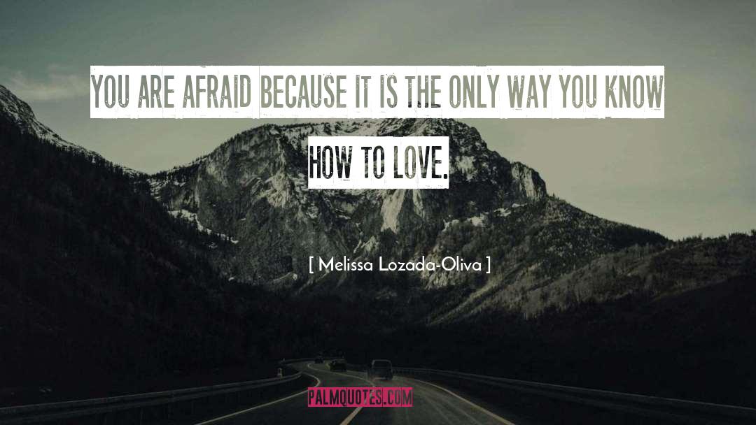 Melissa Lozada-Oliva Quotes: you are afraid because it