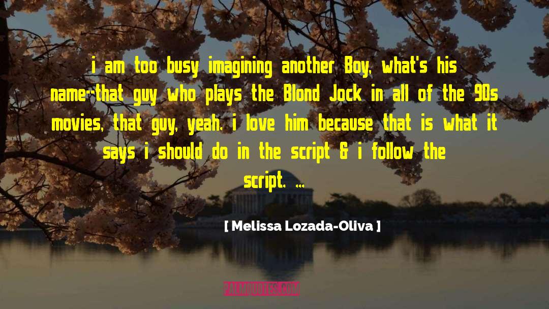 Melissa Lozada-Oliva Quotes: i am too busy imagining