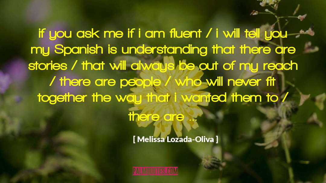 Melissa Lozada-Oliva Quotes: if you ask me if