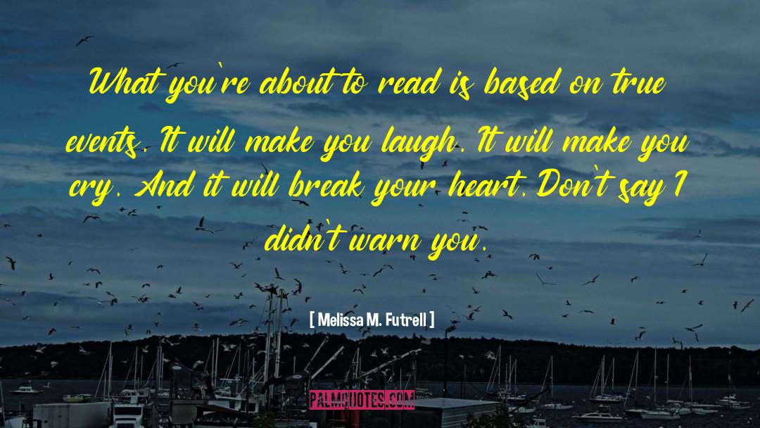 Melissa M. Futrell Quotes: What you're about to read