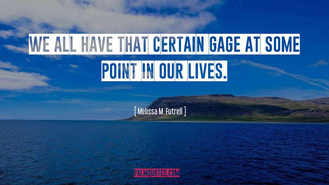 Melissa M. Futrell Quotes: We all have that certain