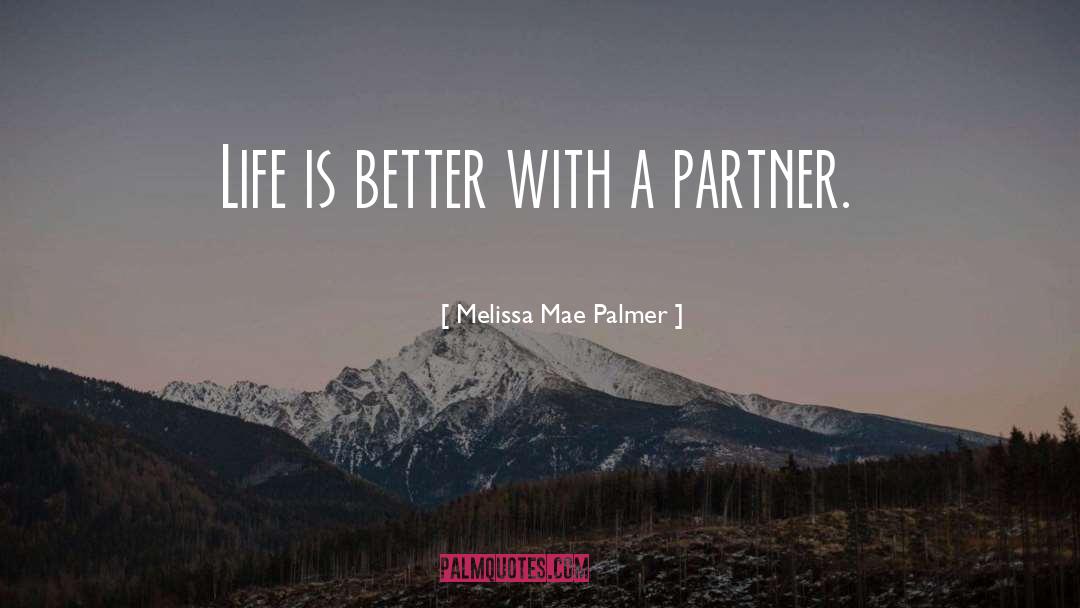 Melissa Mae Palmer Quotes: Life is better with a