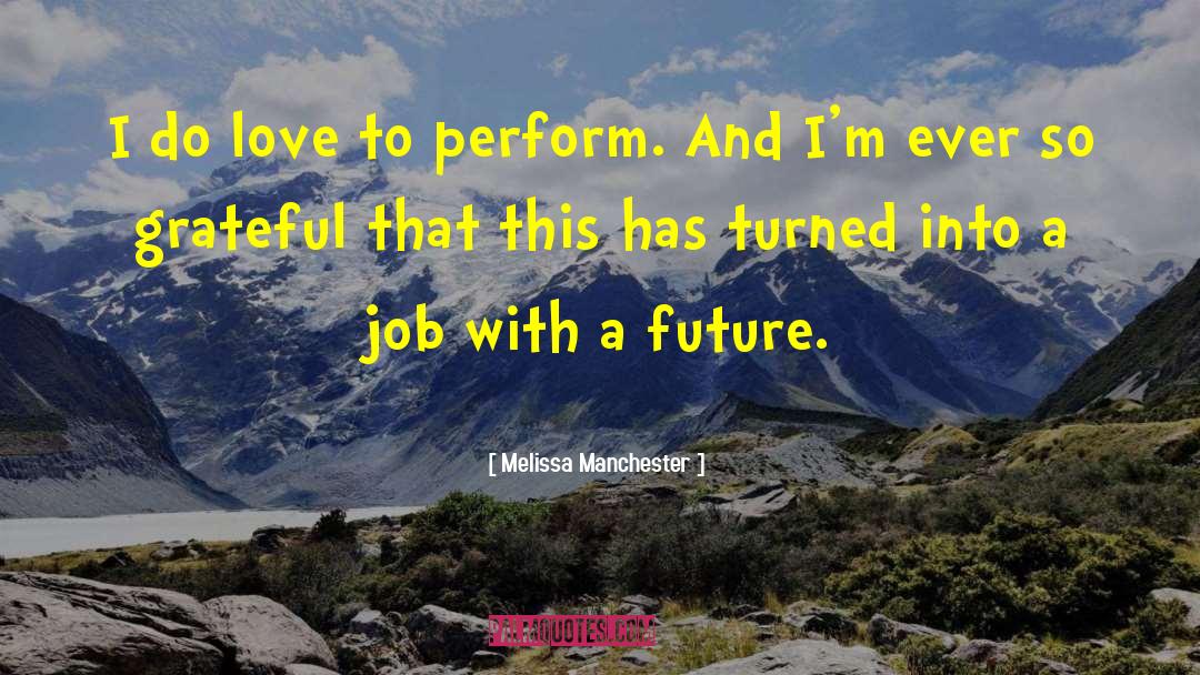 Melissa Manchester Quotes: I do love to perform.