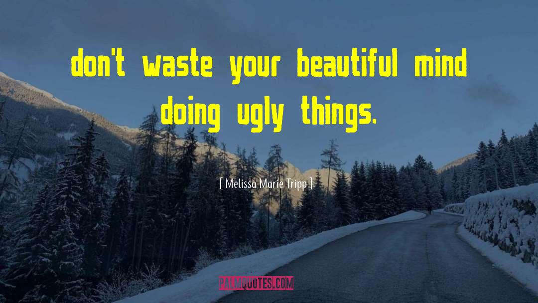 Melissa Marie Tripp Quotes: don't waste your beautiful mind