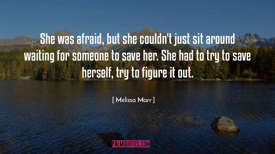 Melissa Marr Quotes: She was afraid, but she