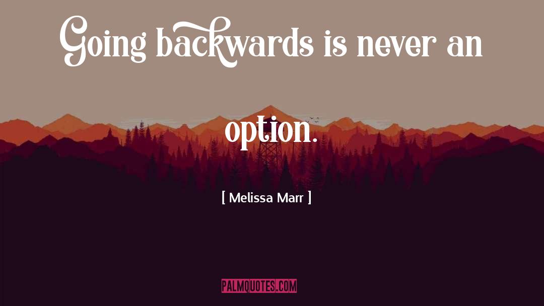 Melissa Marr Quotes: Going backwards is never an