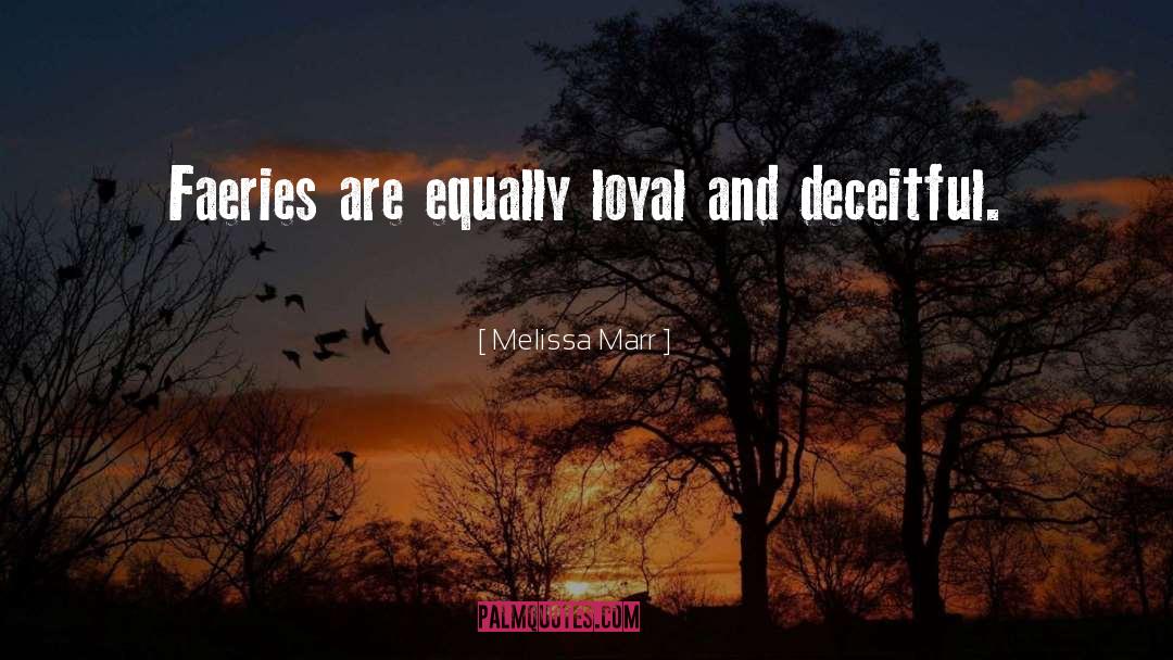 Melissa Marr Quotes: Faeries are equally loyal and