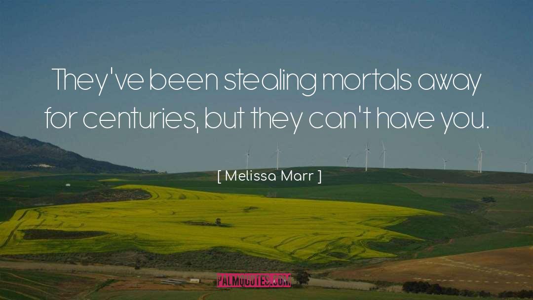 Melissa Marr Quotes: They've been stealing mortals away