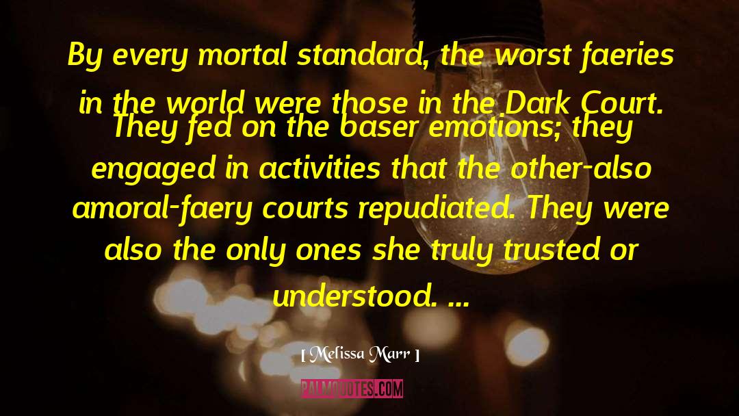 Melissa Marr Quotes: By every mortal standard, the