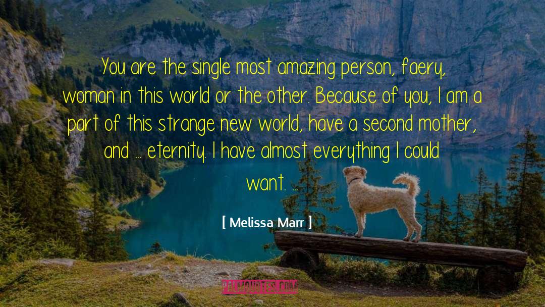 Melissa Marr Quotes: You are the single most