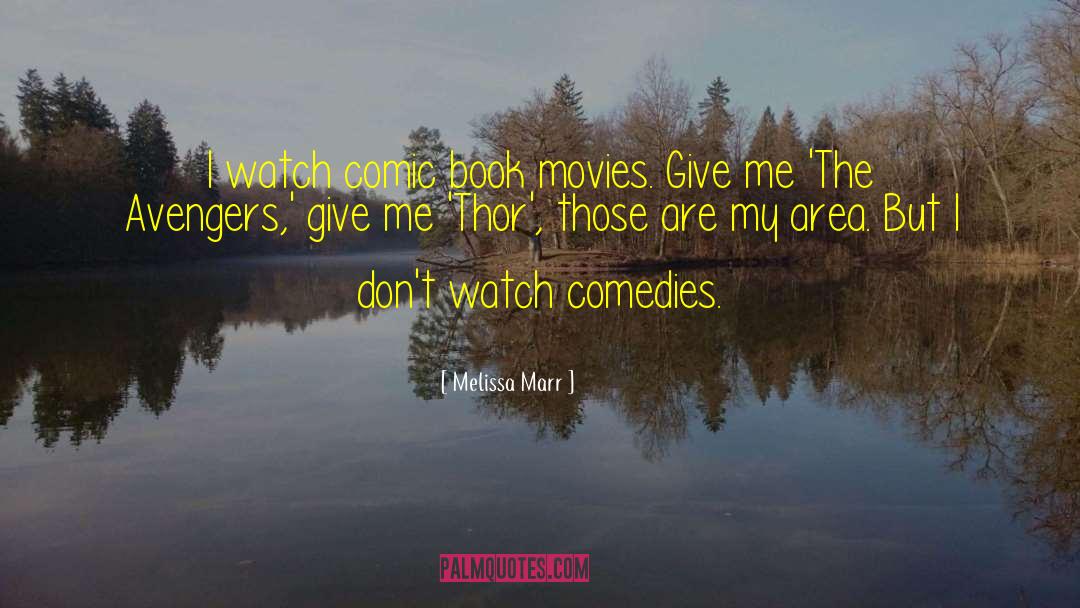 Melissa Marr Quotes: I watch comic book movies.