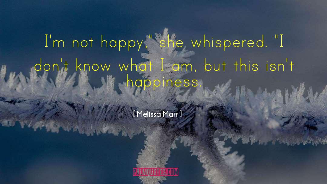 Melissa Marr Quotes: I'm not happy,