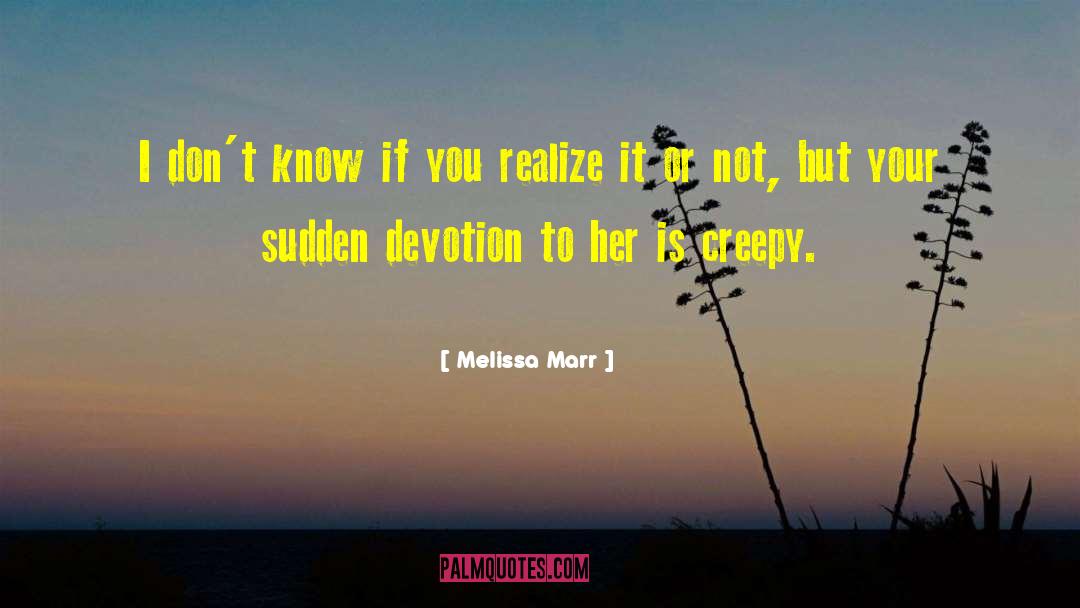 Melissa Marr Quotes: I don't know if you