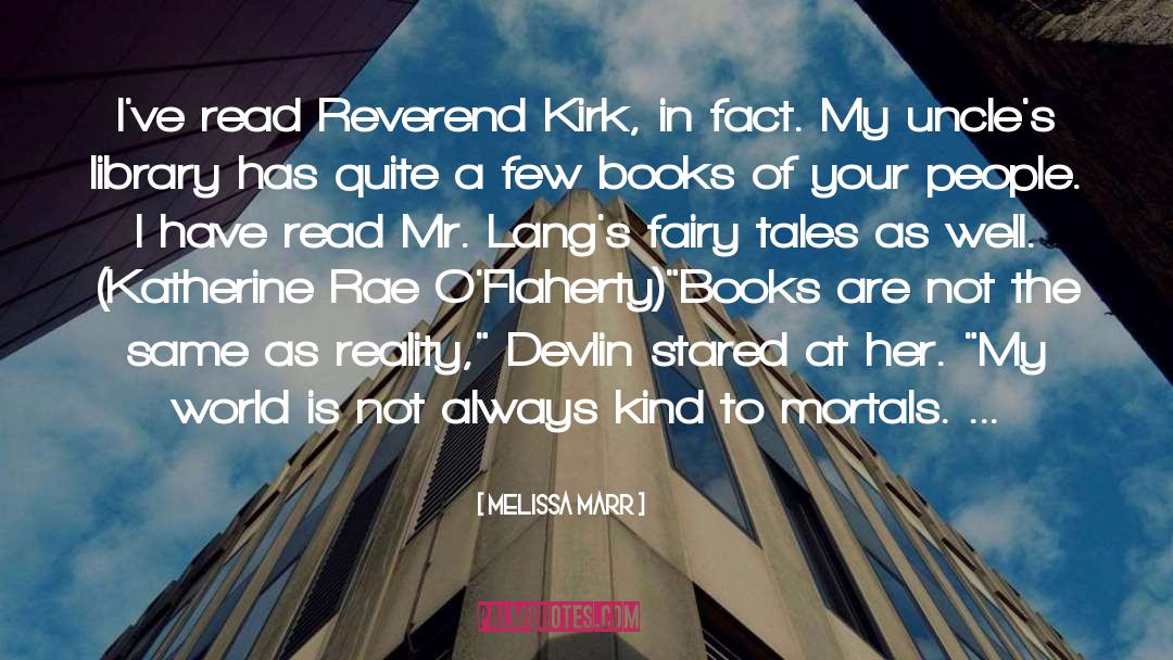 Melissa Marr Quotes: I've read Reverend Kirk, in