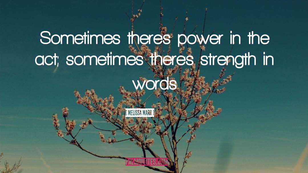 Melissa Marr Quotes: Sometimes there's power in the