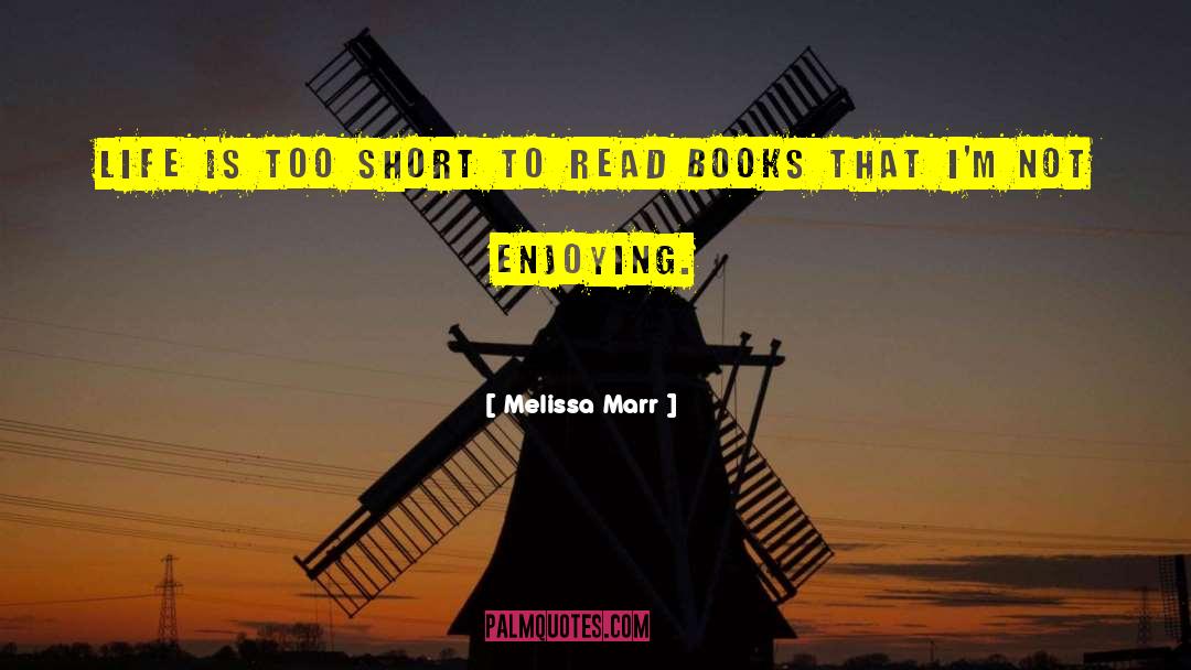 Melissa Marr Quotes: Life is too short to