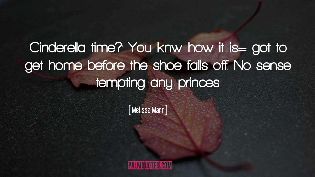 Melissa Marr Quotes: Cinderella time?' You knw how