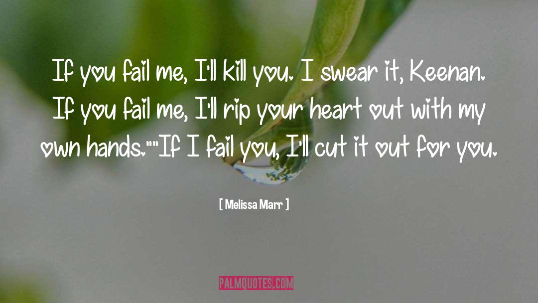 Melissa Marr Quotes: If you fail me, I'll