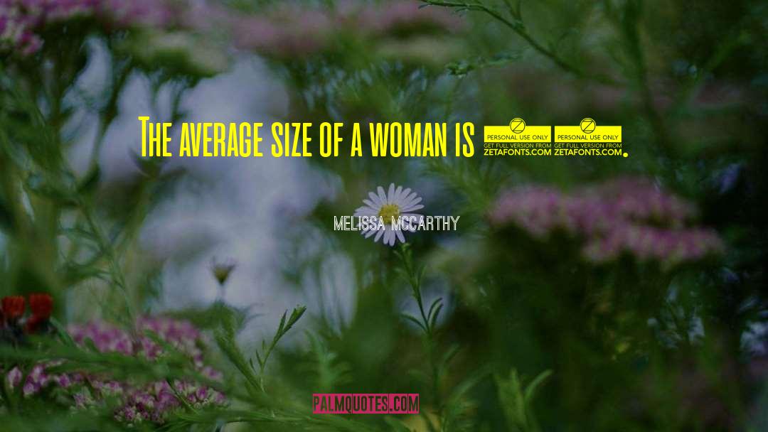 Melissa McCarthy Quotes: The average size of a