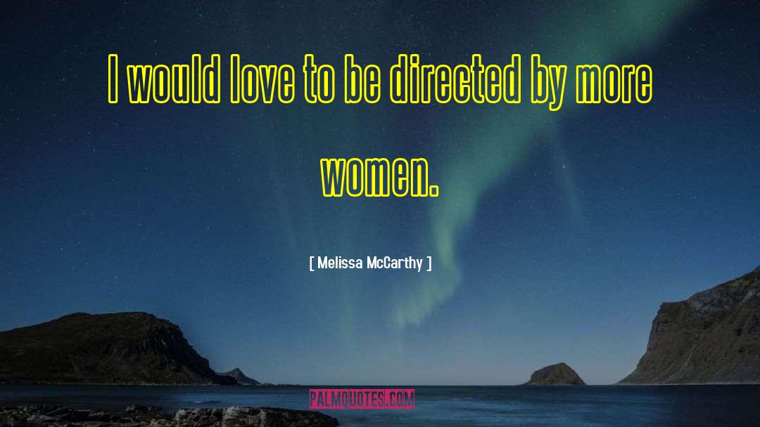 Melissa McCarthy Quotes: I would love to be