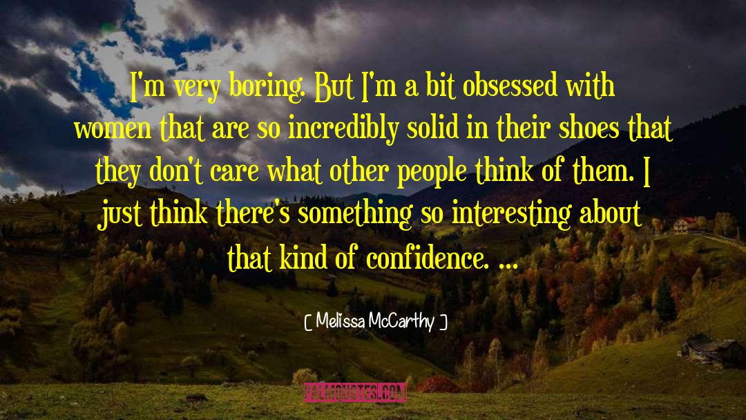 Melissa McCarthy Quotes: I'm very boring. But I'm