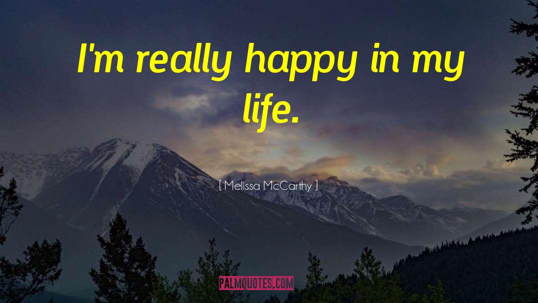 Melissa McCarthy Quotes: I'm really happy in my