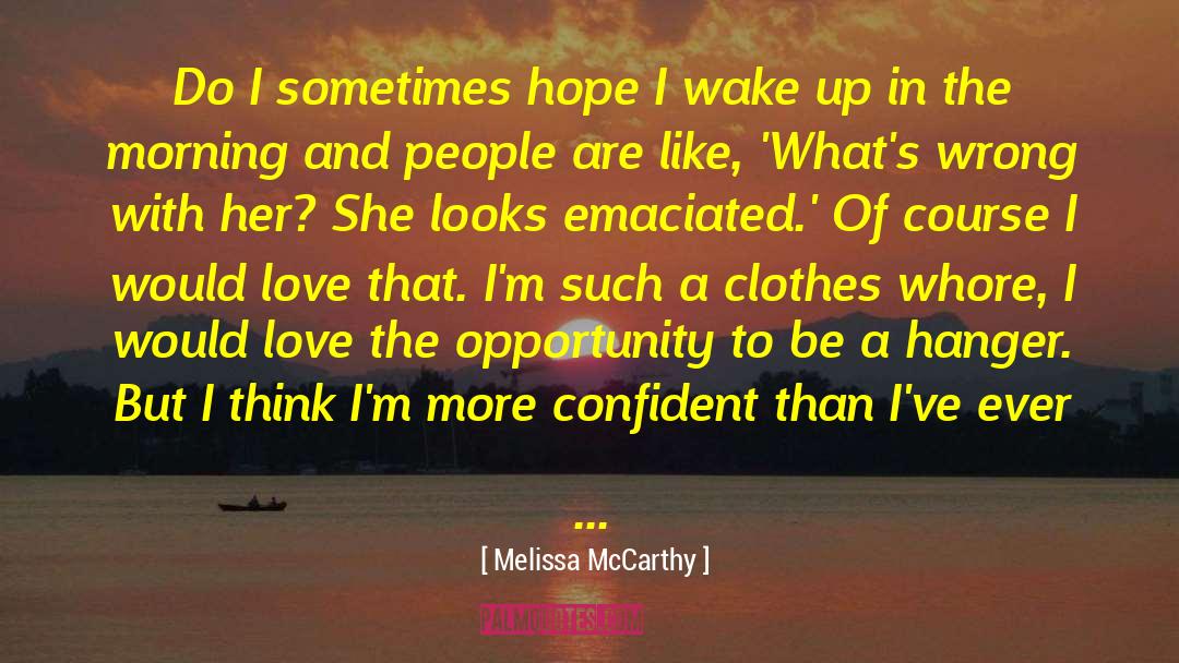 Melissa McCarthy Quotes: Do I sometimes hope I