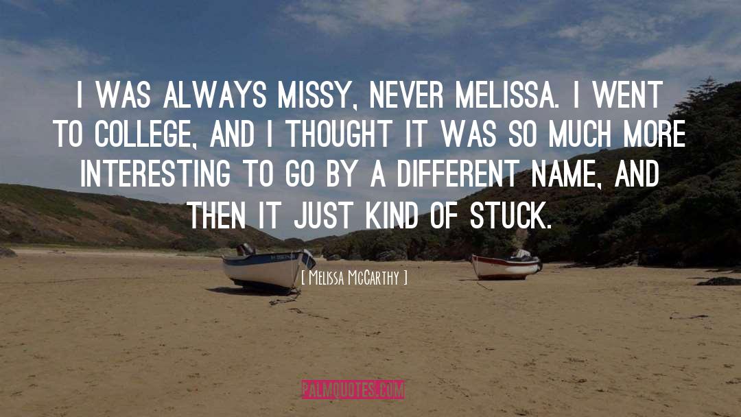 Melissa McCarthy Quotes: I was always Missy, never