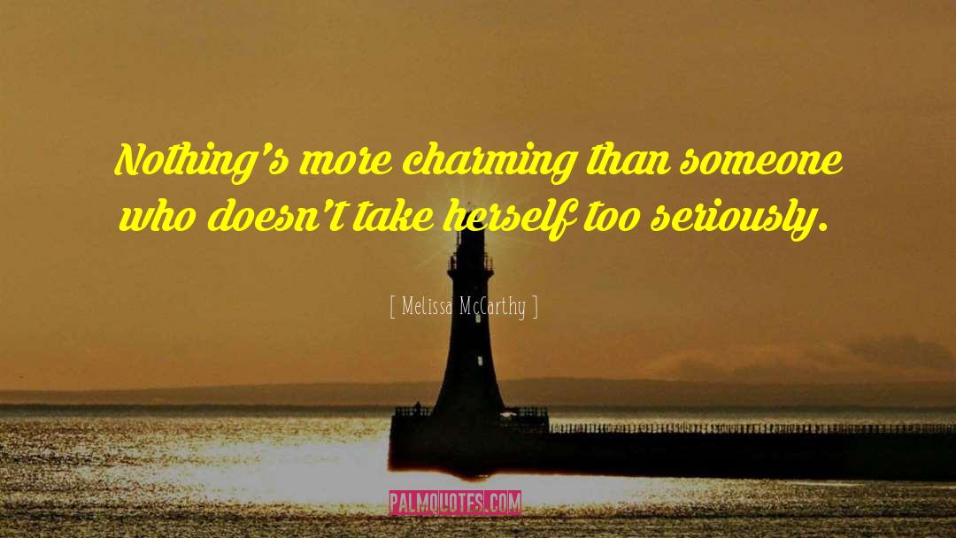 Melissa McCarthy Quotes: Nothing's more charming than someone