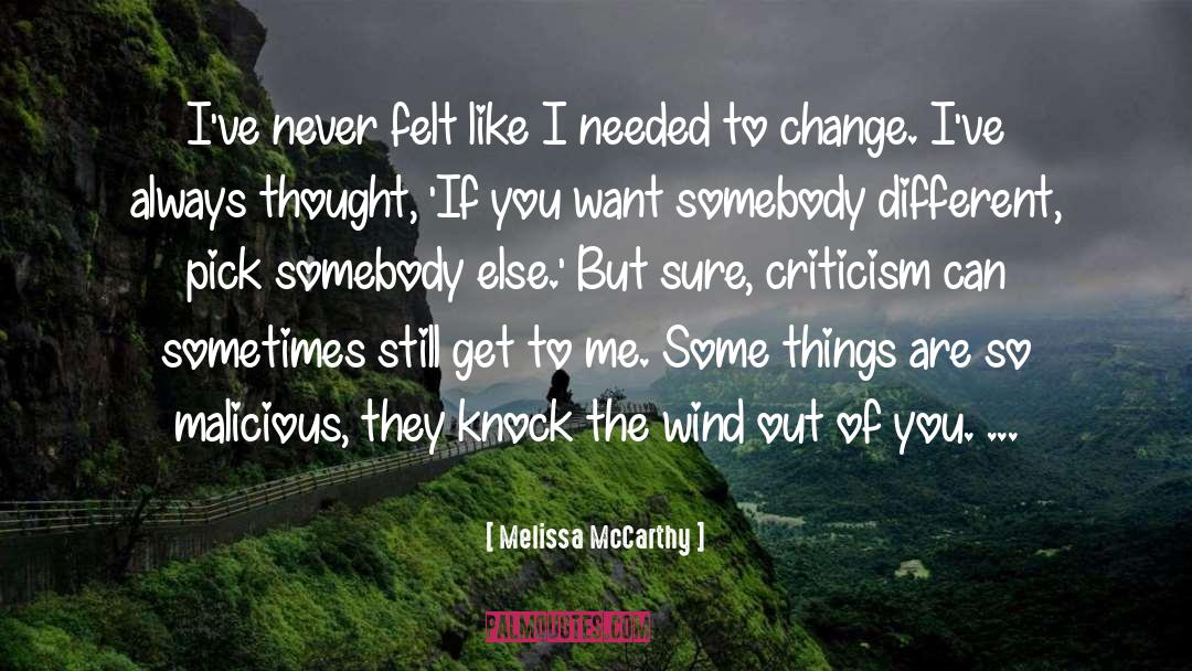 Melissa McCarthy Quotes: I've never felt like I