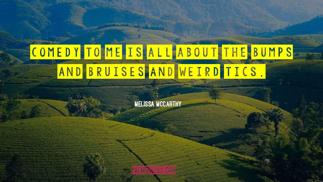 Melissa McCarthy Quotes: Comedy to me is all