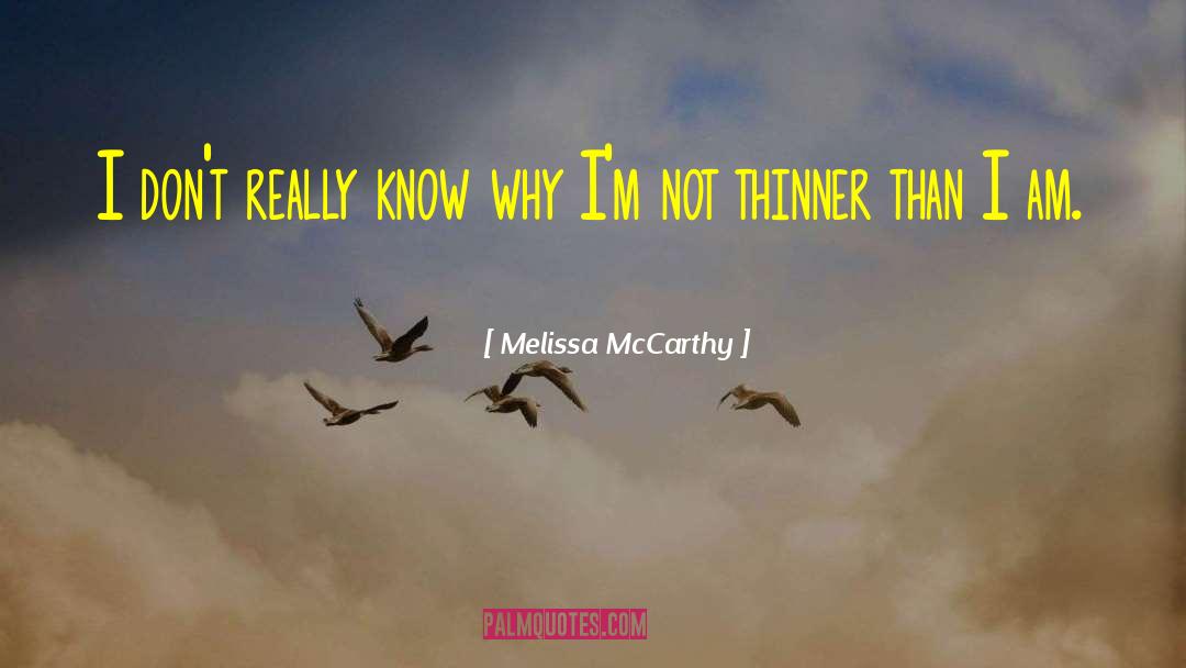 Melissa McCarthy Quotes: I don't really know why