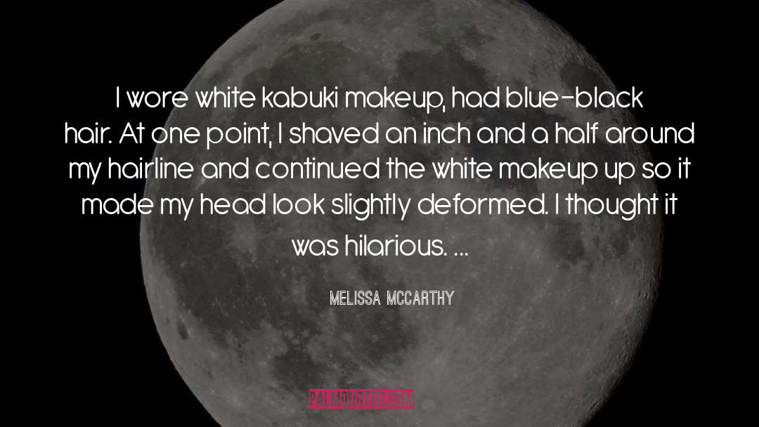 Melissa McCarthy Quotes: I wore white kabuki makeup,