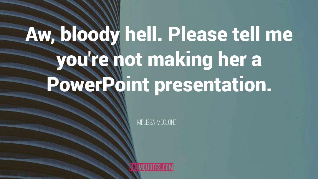 Melissa McClone Quotes: Aw, bloody hell. Please tell