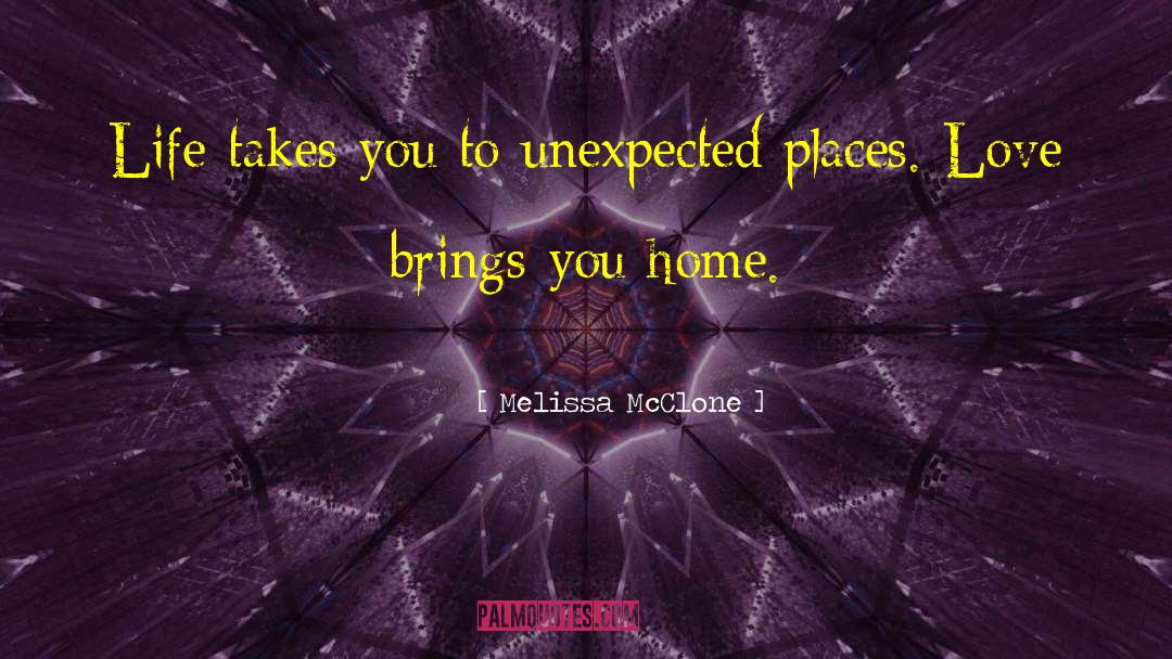 Melissa McClone Quotes: Life takes you to unexpected