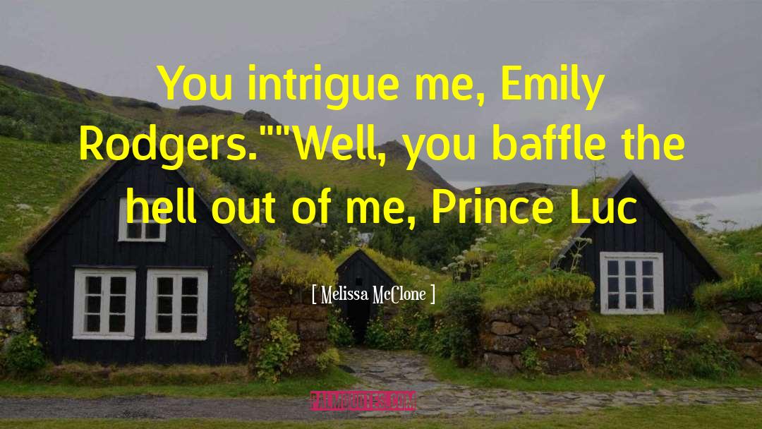 Melissa McClone Quotes: You intrigue me, Emily Rodgers.