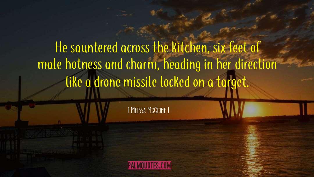 Melissa McClone Quotes: He sauntered across the kitchen,