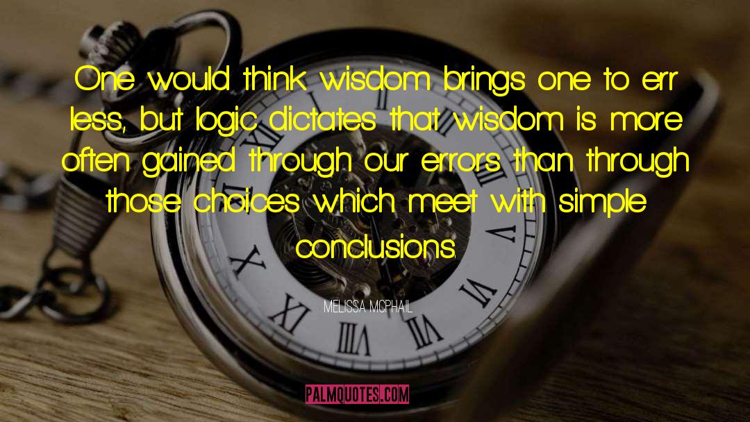 Melissa McPhail Quotes: One would think wisdom brings