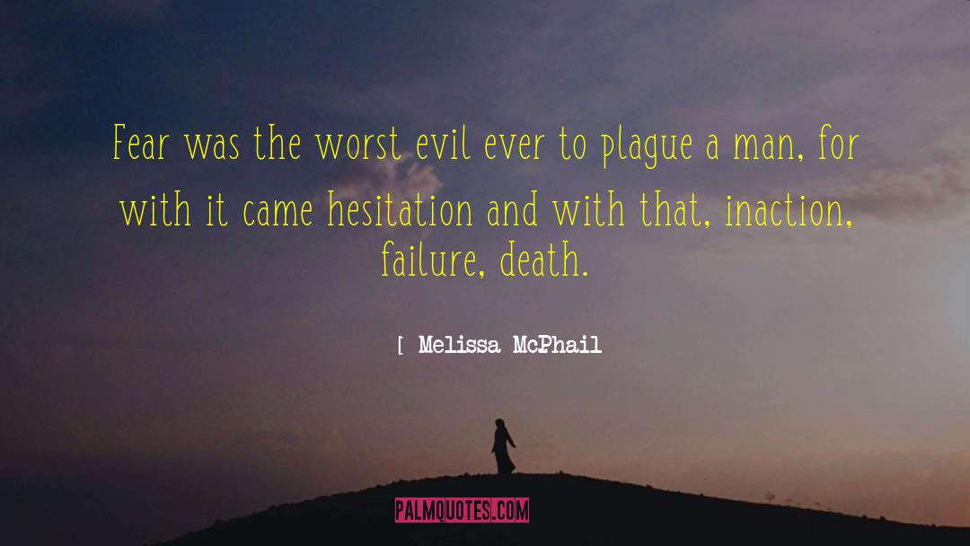 Melissa McPhail Quotes: Fear was the worst evil